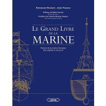 Le Grand Livre De La Marine : Histoire De La Marine Française Des Origines À Nos Jours
