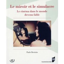 Le Miroir Et Le Simulacre - Le Cinéma Dans Le Monde Devenu Fable