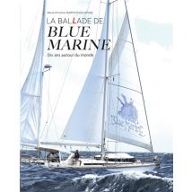 La Ballade De Blue Marine : Dix Ans Autour Du Monde En Voilier