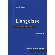 L'Angoisse : L'Accueillir, La Transformer (2e Édition)