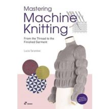 Mastering Machine Knitting : From The Thread To The Finished Garment