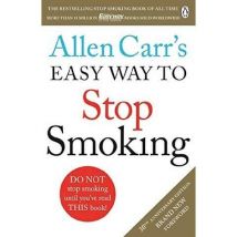 Allen Carr's Easy Way To Stop Smoking : Read This Book And You'll Never Smoke A Cigarette Again