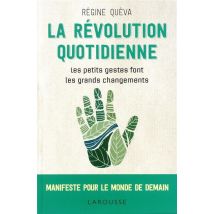 La Révolution Quotidienne - Les Petits Gestes Font Les Grandes Changements - Manifeste Pour Le Monde De Demain