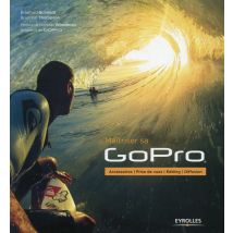 Maîtriser Sa Gopro - Accessoires, Prise De Vues, Editing, Diffusion