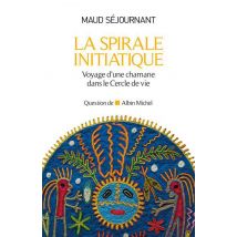 La Spirale Initiatique - Voyage D'Une Chamane Dans Le Cercle De Vie