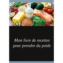 Mon Livre De Recettes Pour Prendre Du Poids