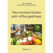 Mes Recettes Faciles Anti-reflux Gastrique : Volume 2.