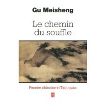 Le Chemin Du Souffle - Pensée Chinoise Et Taiji Quan