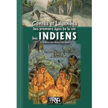 Contes Et Légendes Des Premiers Âges De La Vie Des Indiens