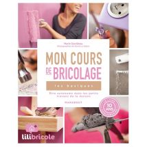 Lili Bricole , Mon Cours De Bricolage - Les Basiques - Être Autonome Dans Les Petits Travaux De La Maison