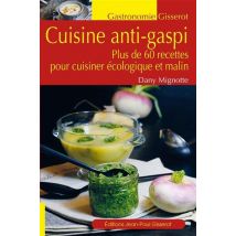 Cuisine Anti-gaspi : Plus De 60 Recettes Pour Cuisiner Écologique Et Malin