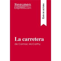 La Carretera De Cormac Mccarthy (guia De Lectura) : Resumen Y Analisis Completo