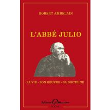 L'Abbé Julio - Sa Vie, Son Oeuvre, Sa Doctrine