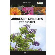 Le Grand Livre Des Arbres Et Arbustes Tropicaux