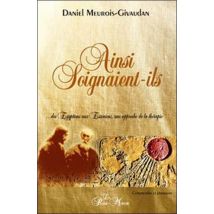 Ainsi Soignaient-ils - Des Égyptiens Aux Esséniens, Une Approche De La Thérapie