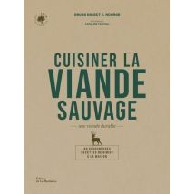 Cuisiner La Viande Sauvage : Une Viande Durable (40 Savoureuses Recettes De Gibier À La Maison)