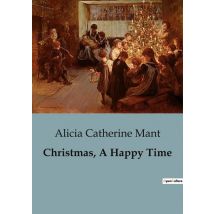 Christmas, A Happy Time : A Tale Of Family, Joy, And Generosity During The Festive Season