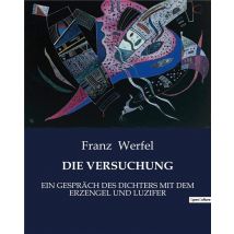 Die Versuchung : Ein Gespräch Des Dichters Mit Dem Erzengel Und Luzifer