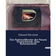 Das Nationaltheater Des Neuen Deutschlands. Eine Reformschrift