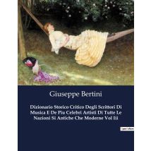 Dizionario Storico Critico Degli Scrittori Di Musica E De Piu Celebri Artisti Di Tutte Le Nazioni Si Antiche Che Moderne Vol Iii : Un Viaggio Tra Le