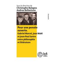 Pour Une Pensée Ouverte. : Gabriel Marcel, Jean Wahl Et Jean-paul Sartre Entre Philosophie Et Littérature