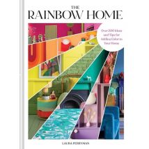 Rainbow Home : Over 200 Ideas And Tips For Adding Color To Your Home