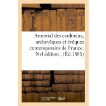 Armorial Des Cardinaux, Archevêques Et Évêques Contemporains De France. Nvl Édition . (éd.1886)