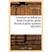 Comment On Défend Ses Droits À La Pêche, Pêche Fluviale Et Pêche Maritime
