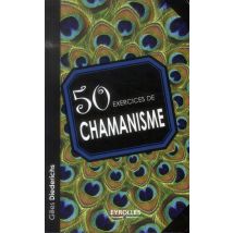 50 Exercices De Chamanisme