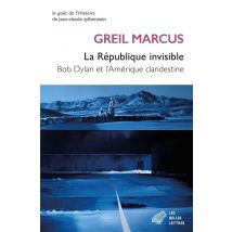 La République Invisible : Bob Dylan Et L'Amérique Clandestine