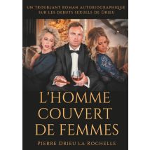 L'Homme Couvert De Femmes - Un Troublant Roman Autobiographique Sur Les Débuts Sexuels De Drieu