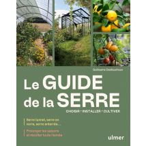 Le Guide De La Serre : Choisir, Installer, Cultiver - Prolonger Les Saisons Et Récolter Toute L¿année - Serre Tunnel, Serre En Verre, Serre Enterrée¿