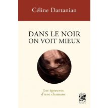 Dans Le Noir On Voit Mieux : Les Épreuves D'Une Chamane