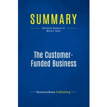 Summary: The Customer-funded Business : Review And Analysis Of Mullins' Book