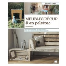 Meubles Récup & En Palettes - Tables, Rangements, Étagères, Bureau : Plus De 15 Créations Design À Moindre Coût