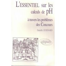 L'Essentiel De... À Travers Les Problèmes Des Concours - L'Essentiel Sur Les Calculs De Ph