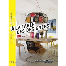 À La Table Des Designers - Rendez-vous Intimes Et Gourmands + 35 Recettes