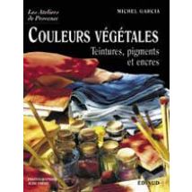 Couleurs Végétales : Teintures, Pigments Et Encres