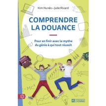Comprendre La Douance : Pour En Finir Avec Le Mythe Du Génie À Qui Tout Réussit