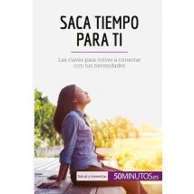 Saca Tiempo Para Ti : Las Claves Para Volver A Conectar Con Tus Necesidades