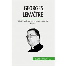 Georges Lemaître : Büyük Patlama Teorisi Ve Evrenimizin Kokeni