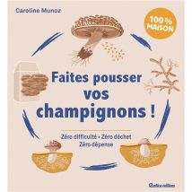Faites Pousser Vos Champignons !. Zéro Difficulté, Zéro Déchet, Zéro Dépense