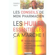 Les Huiles Essentielles, Ça Marche ! : Jambes Lourdes, Déprimes, Mycoses, Libido, Etc...