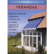 Verandas - Reglementation, Conception, Construction, Serres, Abris De Jardin