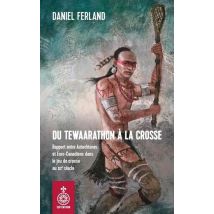 Du Tewaarathon À La Crosse : Rapport Entre Autochtones Et Euro-canadiens Dans Le Jeu De Crosse Au Xixe Siècle