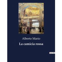 La Camicia Rossa : Le Avventure Di Garibaldi E La Lotta Per L'Unità Italiana