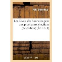 Du Devoir Des Honnetes Gens Aux Prochaines Elections (4e Edition)
