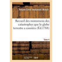 Recueil Des Monumens Des Catastrophes Que Le Globe Terrestre A Essuiées. Tome 4