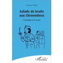 Salade De Bruits Aux Clémentines - Comédie En 8 Actes