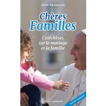 Chères Familles : Catéchèses Sur Le Mariage Et La Famille